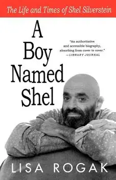A Boy Named Shel: The Life and Times of Shel Silverstein, Paperback/Lisa Rogak