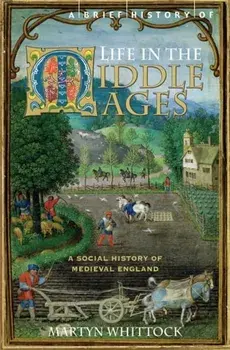 A Brief History of Life in the Middle Ages, Paperback/Martyn Whittock