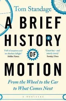 A Brief History of Motion. From the Wheel to the Car to What Comes Next, Paperback/Tom Standage