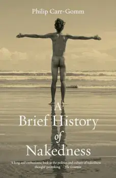 A Brief History of Nakedness, Paperback/Philip Carr-Gomm