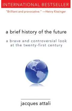 A Brief History of the Future: A Brave and Controversial Look at the Twenty-First Century - Jacques Attali