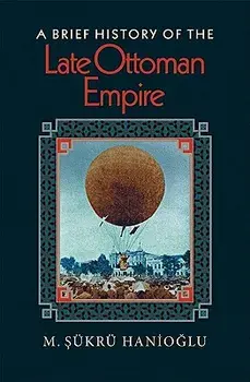A Brief History of the Late Ottoman Empire, Paperback/M. ?ukru Hanio?lu