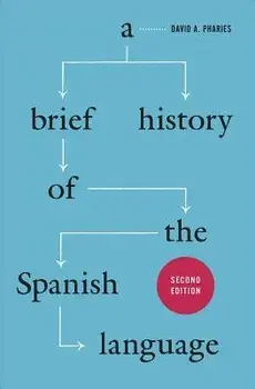 A Brief History of the Spanish Language, Paperback/David a. Pharies