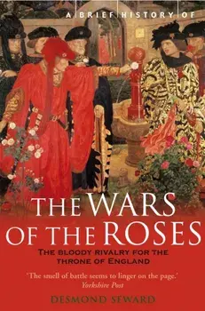 A Brief History of the Wars of the Roses, Paperback/Mr Desmond Seward