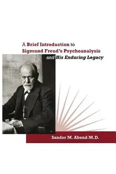 A Brief Introduction to Sigmund Freud's Psychoanalysis and His Enduring Legacy, Paperback/Sander M. Abend