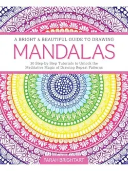 A Bright & Beautiful Guide to Drawing Mandalas. 30 Step-by-Step Tutorials to Unlock the Meditative Magic of Drawing Repeat Patterns, Paperback/Farah Alhamawi