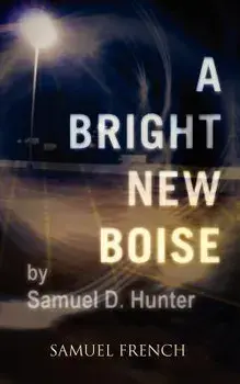 A Bright New Boise/Samuel D. Hunter