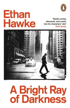 A Bright Ray of Darkness, Paperback/Ethan Hawke