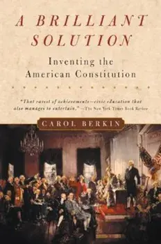 A Brilliant Solution: Inventing the American Constitution, Paperback/Carol Berkin