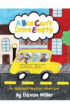 A Bus Can't Drive Empty: An Alphaballiteration Adventure - Davon Miller