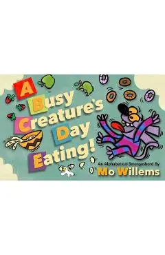 A Busy Creature's Day Eating! - Mo Willems