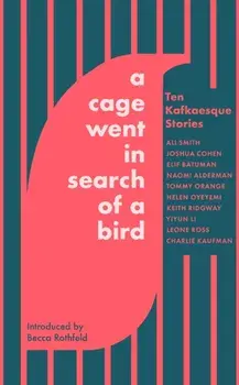 A Cage Went in Search of a Bird. Ten Kafkaesque Stories, Paperback/Leone Ross