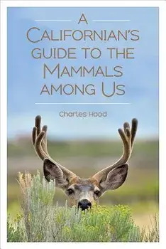A Californian's Guide to the Mammals Among Us, Paperback/Charles Hood