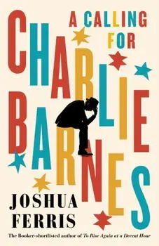 A Calling for Charlie Barnes, Hardback/Joshua Ferris