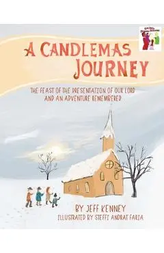 A Candlemas Journey: The Feast of the Presentation of Our Lord and an Adventure Remembered - Jeff Kenney