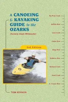 A Canoeing and Kayaking Guide to the Ozarks, Paperback/Tom Kennon