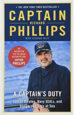 A Captain's Duty: Somali Pirates, Navy SEALs, and Dangerous Days at Sea - Richard Phillips