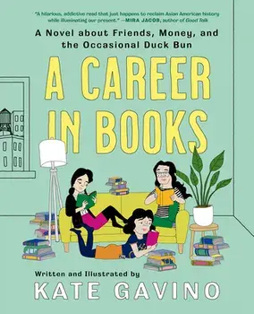 A Career In Books. A Novel about Friends, Money, and the Occasional Duck Bun, Hardback/Kate Gavino