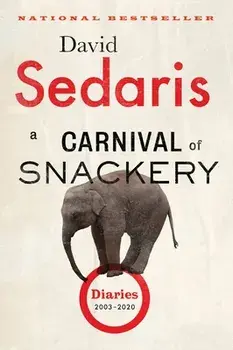 A Carnival of Snackery: Diaries (2003-2020), Paperback/David Sedaris