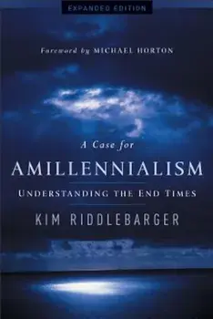 A Case for Amillennialism: Understanding the End Times, Paperback/Kim Riddlebarger