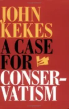A Case for Conservatism, Hardback/John Kekes