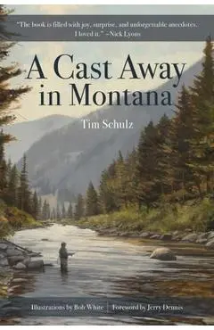 A Cast Away in Montana - Tim Schulz