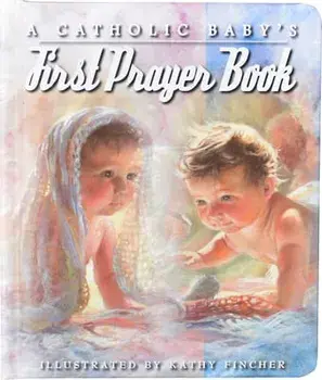 A Catholic Baby's First Prayer Book, Hardcover/Kathy Fincher