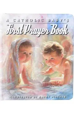 A Catholic Baby's First Prayer Book - Kathy Fincher