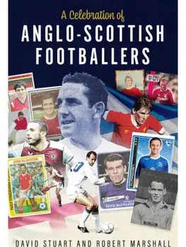 A Celebration of Anglo-Scottish Footballers. Scotsmen Who've Lit Up English Football, Hardback/David Stuart