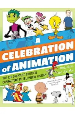 A Celebration of Animation: The 100 Greatest Cartoon Characters in Television History - Martin Gitlin