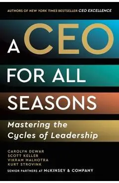 A CEO for All Seasons: Mastering the Cycles of Leadership - Carolyn Dewar