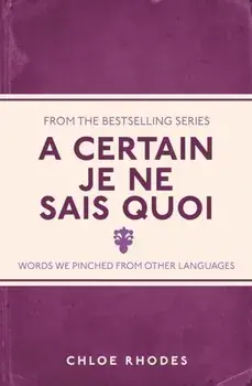 A Certain Je Ne Sais Quoi. Words We Pinched From Other Languages, Paperback/Chloe Rhodes