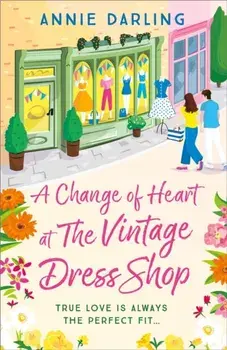 A Change of Heart at the Vintage Dress Shop. A heartwarming and hilarious romantic read, Paperback/Annie Darling
