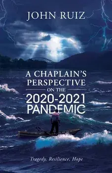 A Chaplain's Perspective on the 2020-2021 Pandemic: Tragedy, Resilience, Hope, Paperback/***
