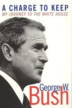 A Charge to Keep: My Journey to the White House, Paperback/George W. Bush