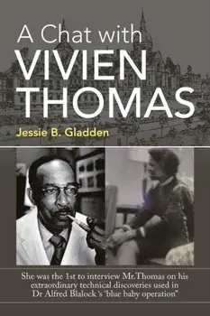 A Chat with Vivien Thomas: She Was the 1St to Interview Mr.Thomas on His Extraordinary Technical Discoveries Used in Dr Alfred Blalock 's 'Blue B, Paperback/Jessie B. Gladden