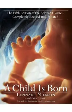 A Child Is Born: The Fifth Edition of the Beloved Classic--Completely Revised and Updated - Lennart Nilsson
