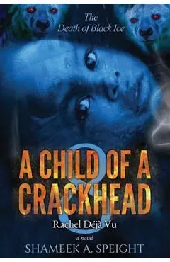 A Child of a Crackhead 8: Rachel's Déjà Vu - Shameek Speight
