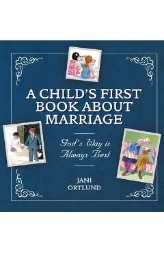 A Child's First Book about Marriage: God's Way Is Always Best - Jani Ortlund