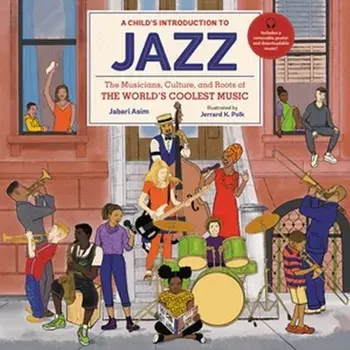 A Child's Introduction to Jazz. The Musicians, Culture, and Roots of the World's Coolest Music, Hardback/Jerrard K Polk