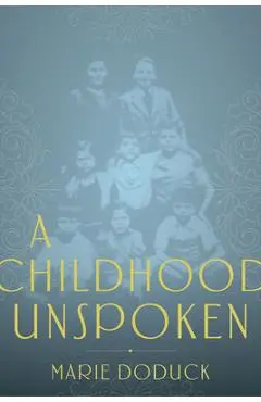 A Childhood Unspoken - Marie Doduck