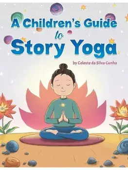 A Children's Guide to Story Yoga, Paperback/Celeste da Silva Cunha