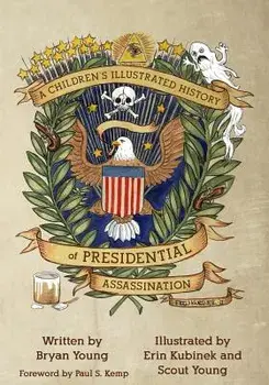 A Children's Illustrated History of Presidential Assassination, Paperback/Bryan L. Young