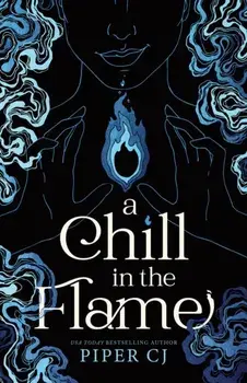 A Chill in the Flame. A New Dark Romantasy from the Beloved Author of The Night and Its Moon, Paperback/Piper CJ