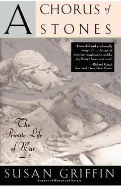 A Chorus of Stones: The Private Life of War - Susan Griffin