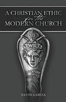 A Christian Ethic for the Modern Church, Paperback/David Garcia