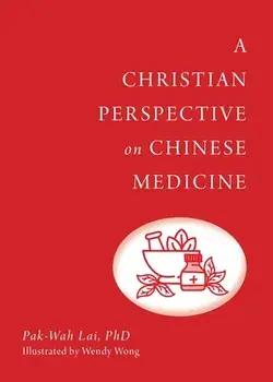 A Christian Perspective on Chinese Medicine, Paperback/Pak-Wah Lai