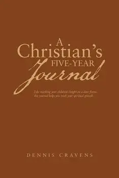 A Christian's Five-Year Journal, Paperback/Dennis Cravens