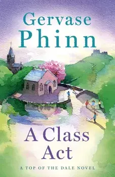 A Class Act. Book 3 in the delightful new Top of the Dale series by bestselling author Gervase Phinn, Paperback/Gervase Phinn