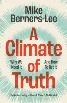 A Climate of Truth. Why We Need It and How To Get It, Paperback/Mike (Lancaster University) Berners-Lee
